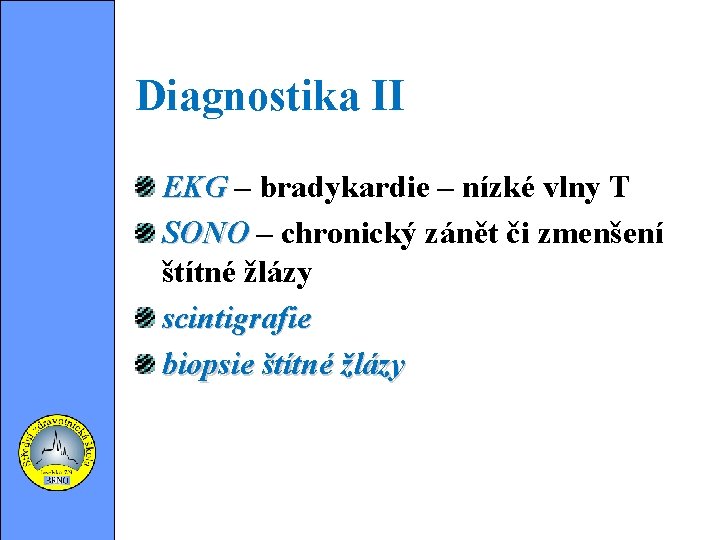 Diagnostika II EKG – bradykardie – nízké vlny T SONO – chronický zánět či