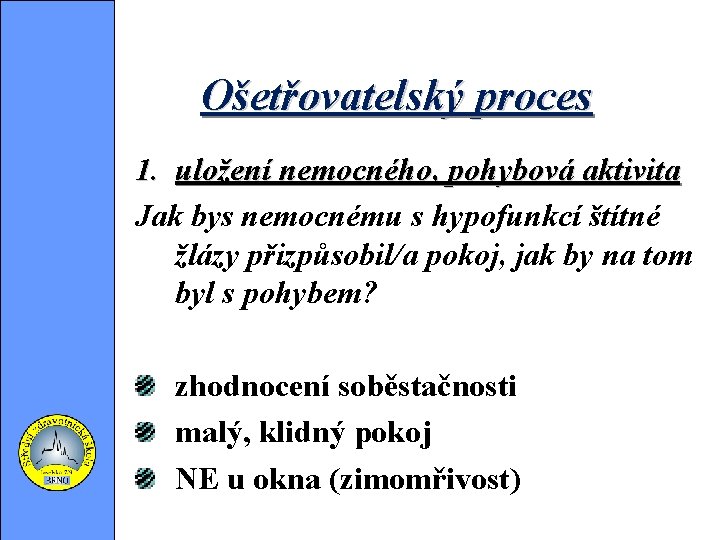 Ošetřovatelský proces 1. uložení nemocného, pohybová aktivita Jak bys nemocnému s hypofunkcí štítné žlázy