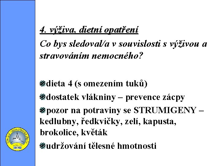 4. výživa, dietní opatření Co bys sledoval/a v souvislosti s výživou a stravováním nemocného?