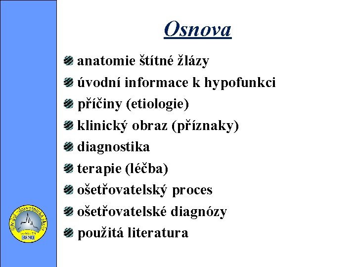 Osnova anatomie štítné žlázy úvodní informace k hypofunkci příčiny (etiologie) klinický obraz (příznaky) diagnostika