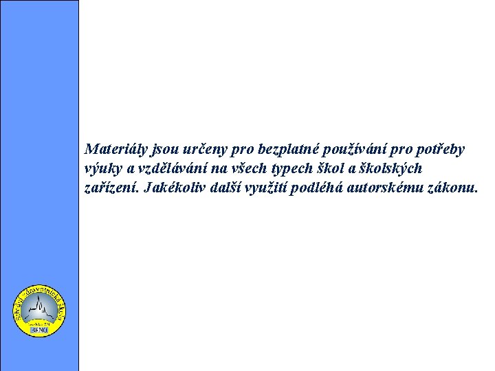 Materiály jsou určeny pro bezplatné používání pro potřeby výuky a vzdělávání na všech typech