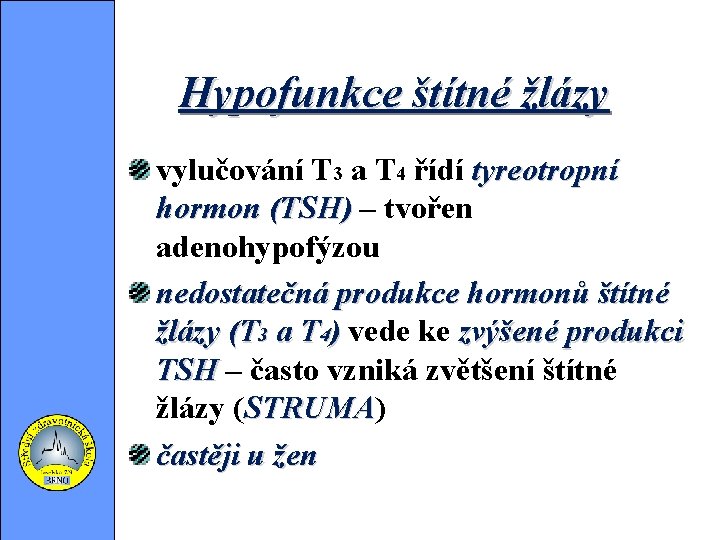 Hypofunkce štítné žlázy vylučování T 3 a T 4 řídí tyreotropní hormon (TSH) –