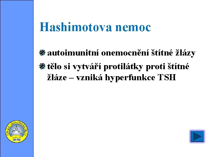 Hashimotova nemoc autoimunitní onemocnění štítné žlázy tělo si vytváří protilátky proti štítné žláze –