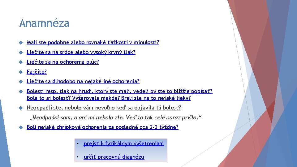 Anamnéza Mali ste podobné alebo rovnaké ťažkosti v minulosti? Liečite sa na srdce alebo