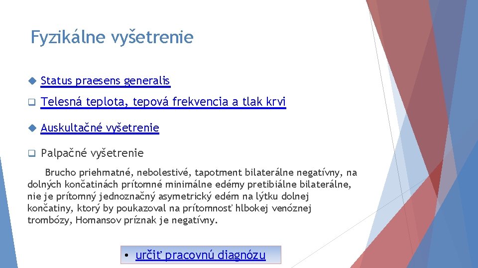 Fyzikálne vyšetrenie Status praesens generalis q Telesná teplota, tepová frekvencia a tlak krvi Auskultačné