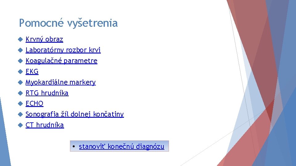 Pomocné vyšetrenia Krvný obraz Laboratórny rozbor krvi Koagulačné parametre EKG Myokardiálne markery RTG hrudníka