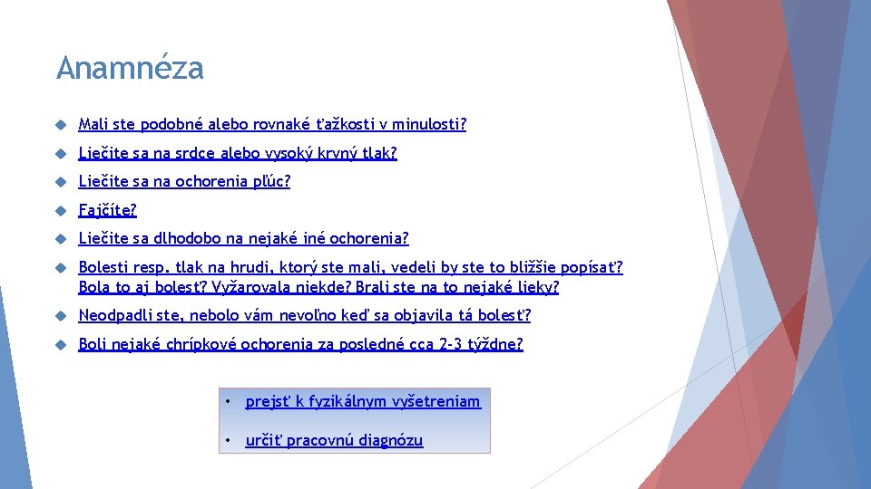 Anamnéza Mali ste podobné alebo rovnaké ťažkosti v minulosti? Liečite sa na srdce alebo