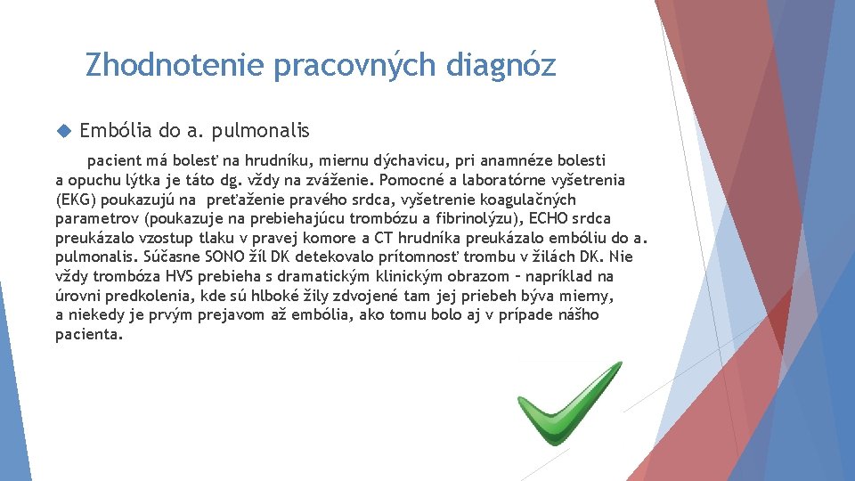 Zhodnotenie pracovných diagnóz Embólia do a. pulmonalis pacient má bolesť na hrudníku, miernu dýchavicu,