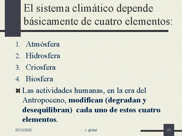 El sistema climático depende básicamente de cuatro elementos: 1. Atmósfera 2. Hidrosfera 3. Criosfera