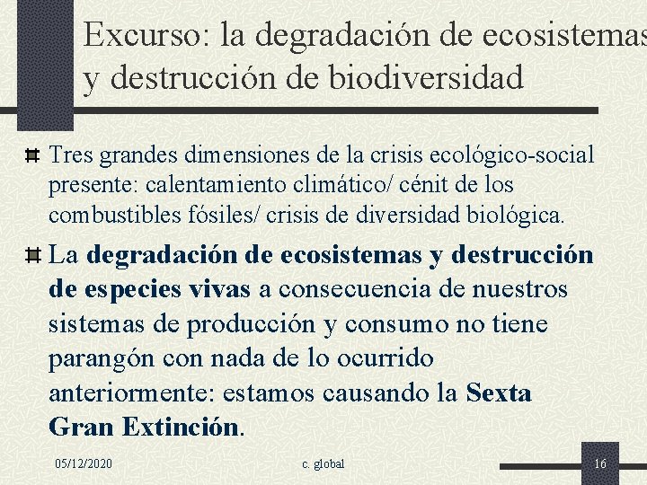 Excurso: la degradación de ecosistemas y destrucción de biodiversidad Tres grandes dimensiones de la