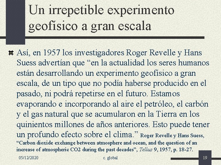 Un irrepetible experimento geofísico a gran escala Así, en 1957 los investigadores Roger Revelle