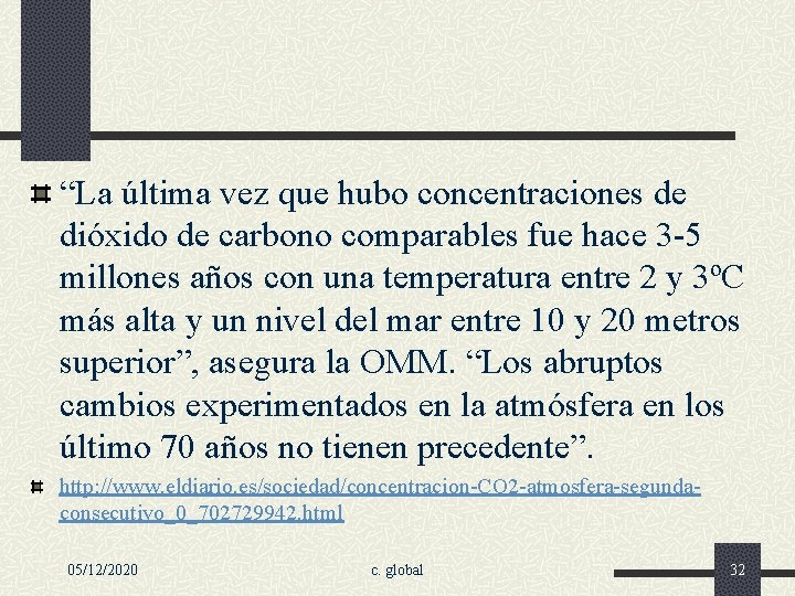 “La última vez que hubo concentraciones de dióxido de carbono comparables fue hace 3