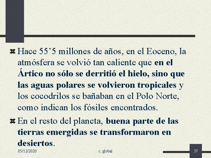 Hace 55’ 5 millones de años, en el Eoceno, la atmósfera se volvió tan