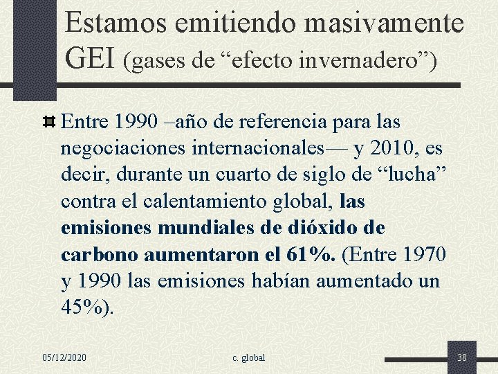 Estamos emitiendo masivamente GEI (gases de “efecto invernadero”) Entre 1990 –año de referencia para
