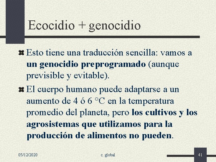 Ecocidio + genocidio Esto tiene una traducción sencilla: vamos a un genocidio preprogramado (aunque
