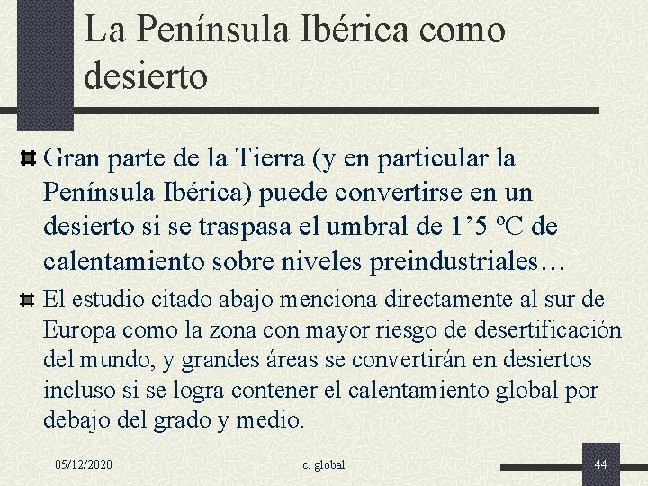 La Península Ibérica como desierto Gran parte de la Tierra (y en particular la