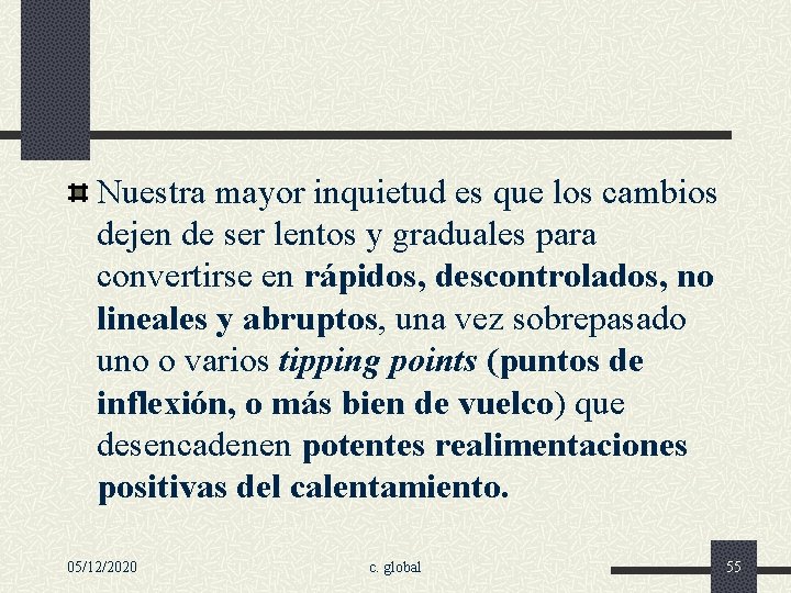 Nuestra mayor inquietud es que los cambios dejen de ser lentos y graduales para