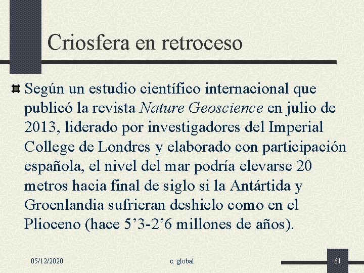 Criosfera en retroceso Según un estudio científico internacional que publicó la revista Nature Geoscience