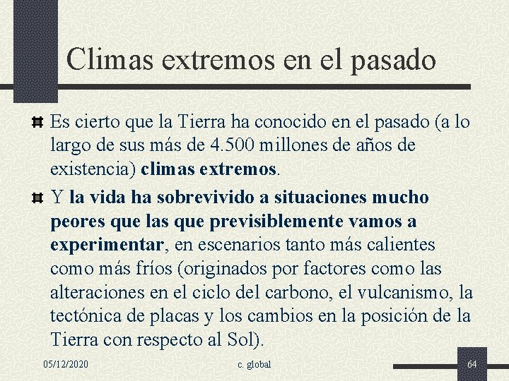 Climas extremos en el pasado Es cierto que la Tierra ha conocido en el