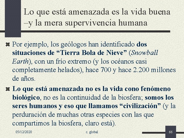 Lo que está amenazada es la vida buena –y la mera supervivencia humana Por