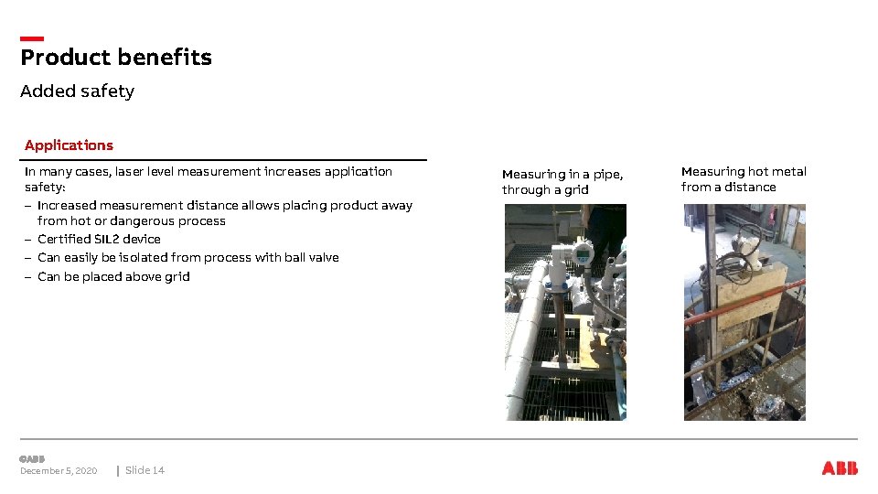 Product benefits Added safety Applications In many cases, laser level measurement increases application safety: