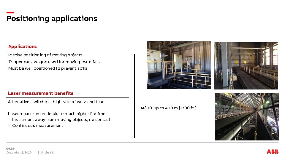 Positioning applications Applications Precise positioning of moving objects Tripper cars, wagon used for moving