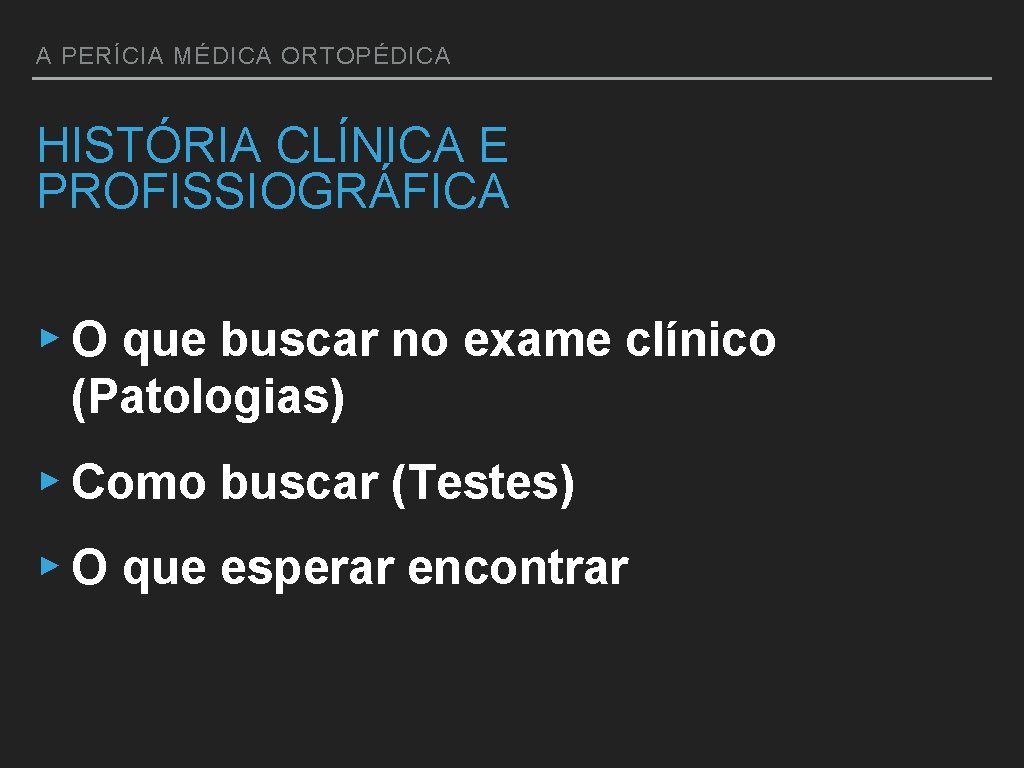 A PERÍCIA MÉDICA ORTOPÉDICA HISTÓRIA CLÍNICA E PROFISSIOGRÁFICA ▸ O que buscar no exame