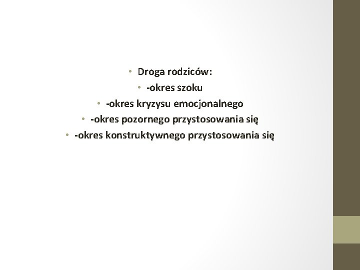  • Droga rodziców: • -okres szoku • -okres kryzysu emocjonalnego • -okres pozornego