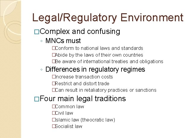 Legal/Regulatory Environment �Complex and confusing ◦ MNCs must �Conform to national laws and standards