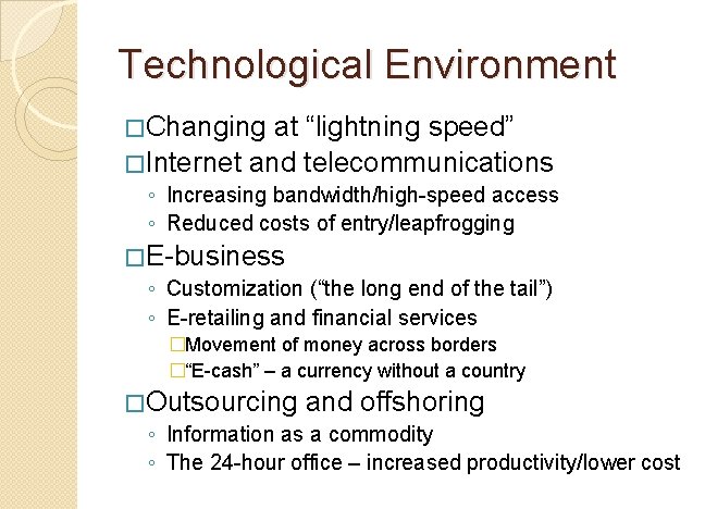 Technological Environment �Changing at “lightning speed” �Internet and telecommunications ◦ Increasing bandwidth/high-speed access ◦