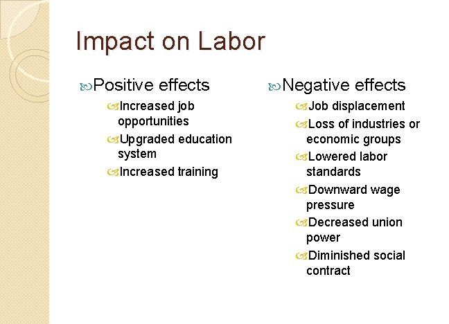 Impact on Labor Positive effects Increased job opportunities Upgraded education system Increased training Negative