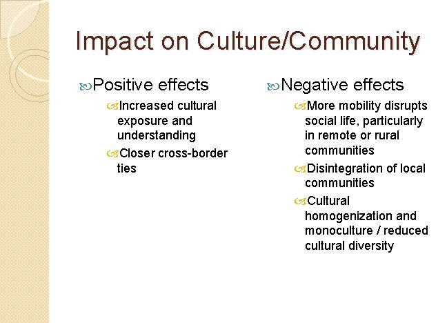 Impact on Culture/Community Positive effects Increased cultural exposure and understanding Closer cross-border ties Negative