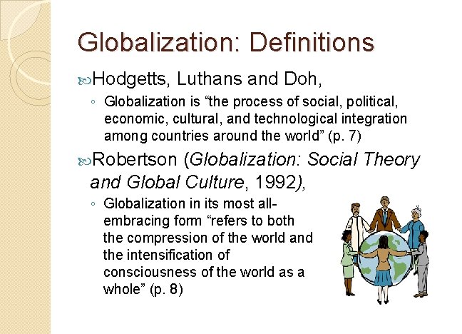 Globalization: Definitions Hodgetts, Luthans and Doh, ◦ Globalization is “the process of social, political,