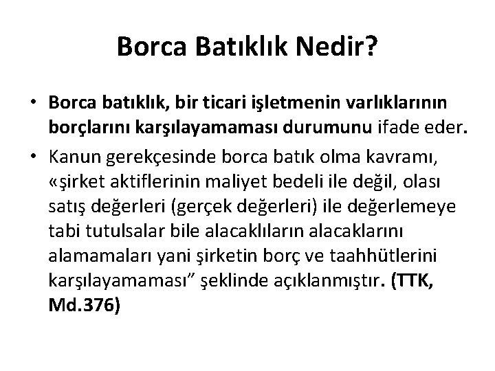 Borca Batıklık Nedir? • Borca batıklık, bir ticari işletmenin varlıklarının borçlarını karşılayamaması durumunu ifade