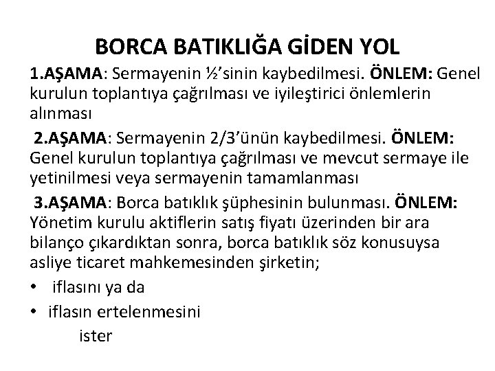 BORCA BATIKLIĞA GİDEN YOL 1. AŞAMA: Sermayenin ½’sinin kaybedilmesi. ÖNLEM: Genel kurulun toplantıya çağrılması