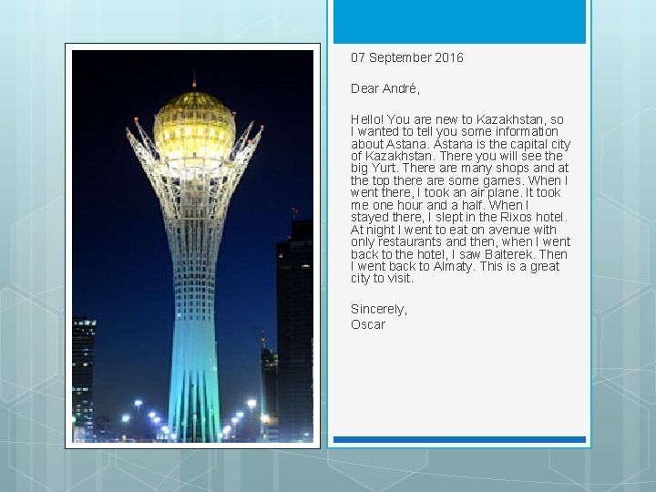07 September 2016 Dear André, Hello! You are new to Kazakhstan, so I wanted