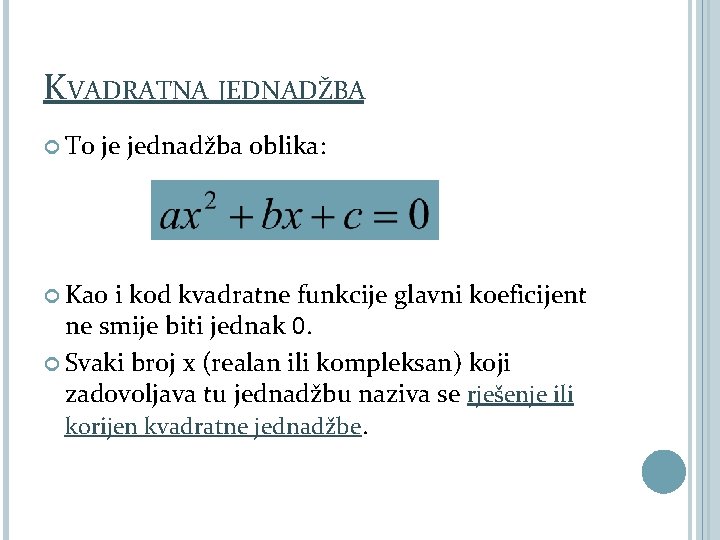 KVADRATNA JEDNADŽBA To je jednadžba oblika: Kao i kod kvadratne funkcije glavni koeficijent ne