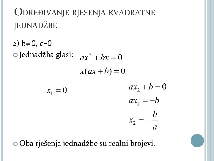 ODREĐIVANJE RJEŠENJA KVADRATNE JEDNADŽBE 2) b 0, c=0 Jednadžba glasi: Oba rješenja jednadžbe su
