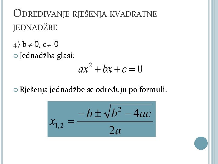 ODREĐIVANJE RJEŠENJA KVADRATNE JEDNADŽBE 4) b 0, c 0 Jednadžba glasi: Rješenja jednadžbe se