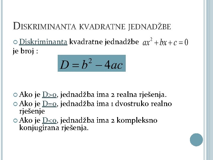 DISKRIMINANTA KVADRATNE JEDNADŽBE Diskriminanta kvadratne jednadžbe je broj : Ako je D>0, jednadžba ima