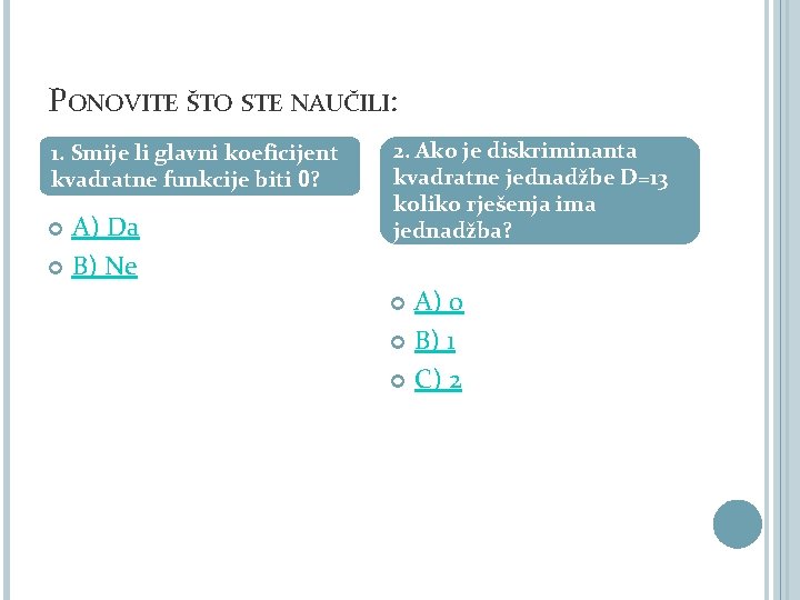 PONOVITE ŠTO STE NAUČILI: 1. Smije li glavni koeficijent kvadratne funkcije biti 0? A)