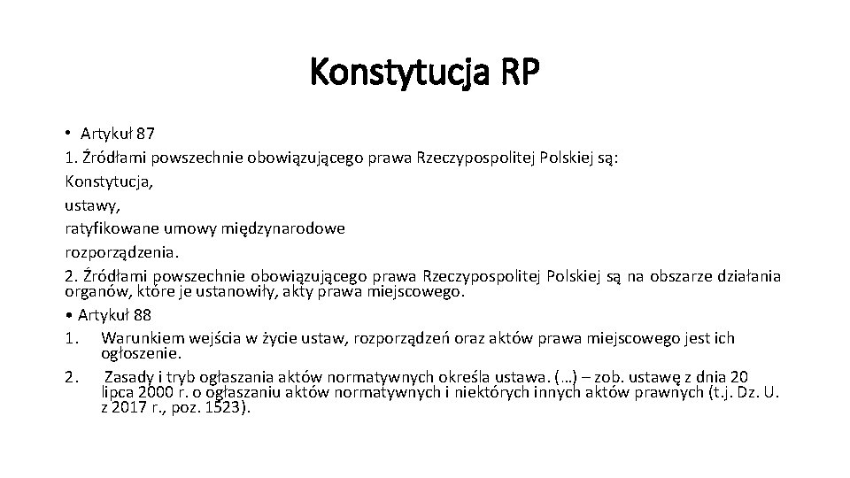 Konstytucja RP • Artykuł 87 1. Źródłami powszechnie obowiązującego prawa Rzeczypospolitej Polskiej są: Konstytucja,