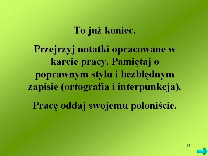 To już koniec. Przejrzyj notatki opracowane w karcie pracy. Pamiętaj o poprawnym stylu i