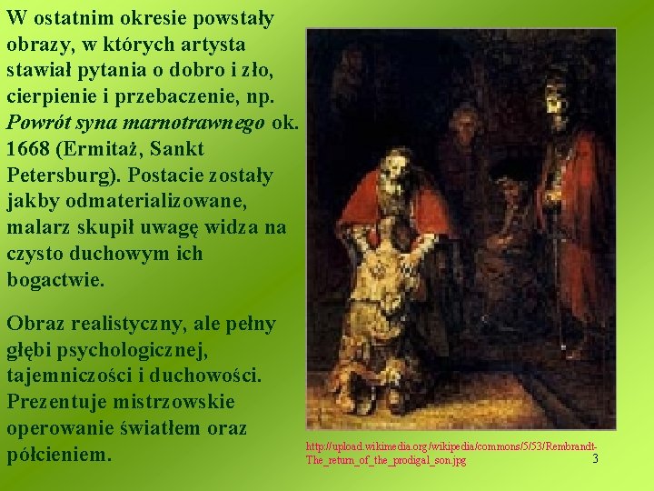 W ostatnim okresie powstały obrazy, w których artysta stawiał pytania o dobro i zło,