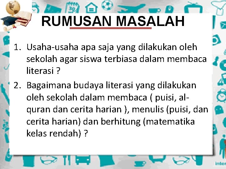 RUMUSAN MASALAH 1. Usaha-usaha apa saja yang dilakukan oleh sekolah agar siswa terbiasa dalam