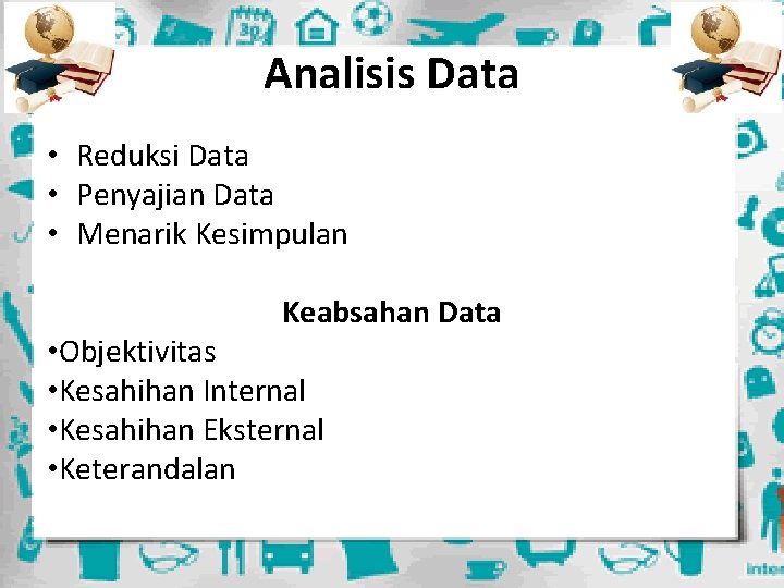 Analisis Data • Reduksi Data • Penyajian Data • Menarik Kesimpulan Keabsahan Data •