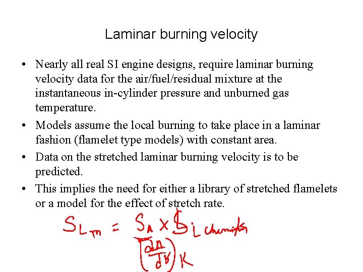 Laminar burning velocity • Nearly all real SI engine designs, require laminar burning velocity