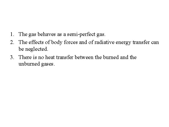 1. The gas behaves as a semi-perfect gas. 2. The effects of body forces