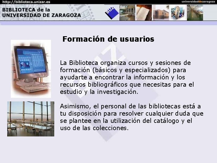 Formación de usuarios La Biblioteca organiza cursos y sesiones de formación (básicos y especializados)