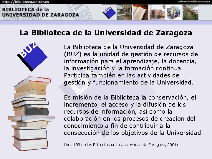 La Biblioteca de la Universidad de Zaragoza (BUZ) es la unidad de gestión de